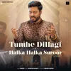 Tumhe Dillagi , Halka Halka Suroor (Cover)